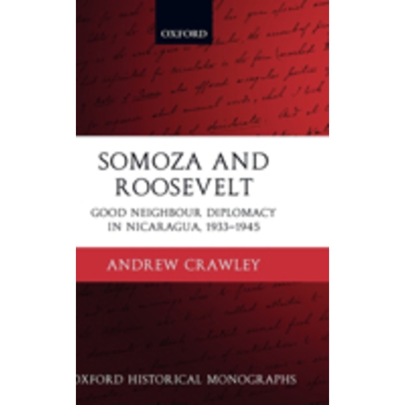 somoza and roosevelt: good neighbour diplomacy in nicaragua, 1933-1945