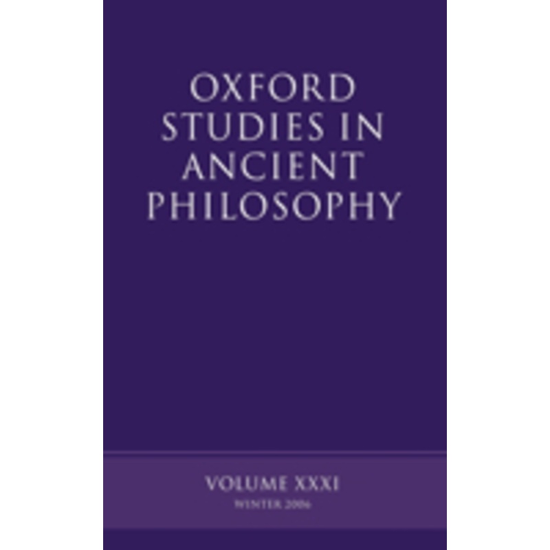 oxford studies in ancient philosophy xxxi: volume xxxi: winter 2006