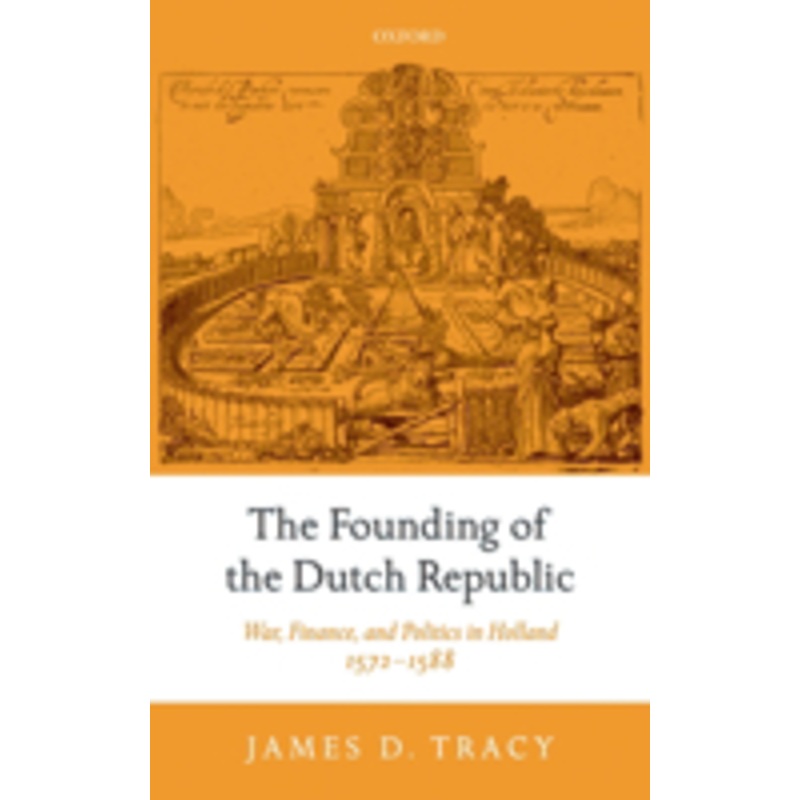 the founding of the dutch republic: war, finance, and politics in holland, 1572-1588