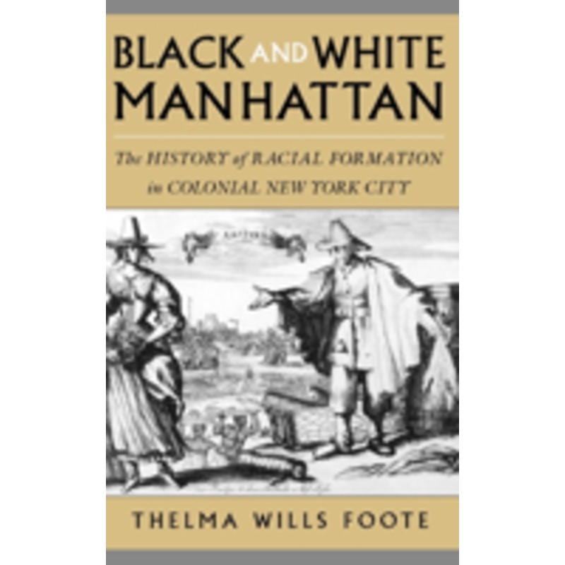 black and white manhattan: the history of racial formation in colonial new york city