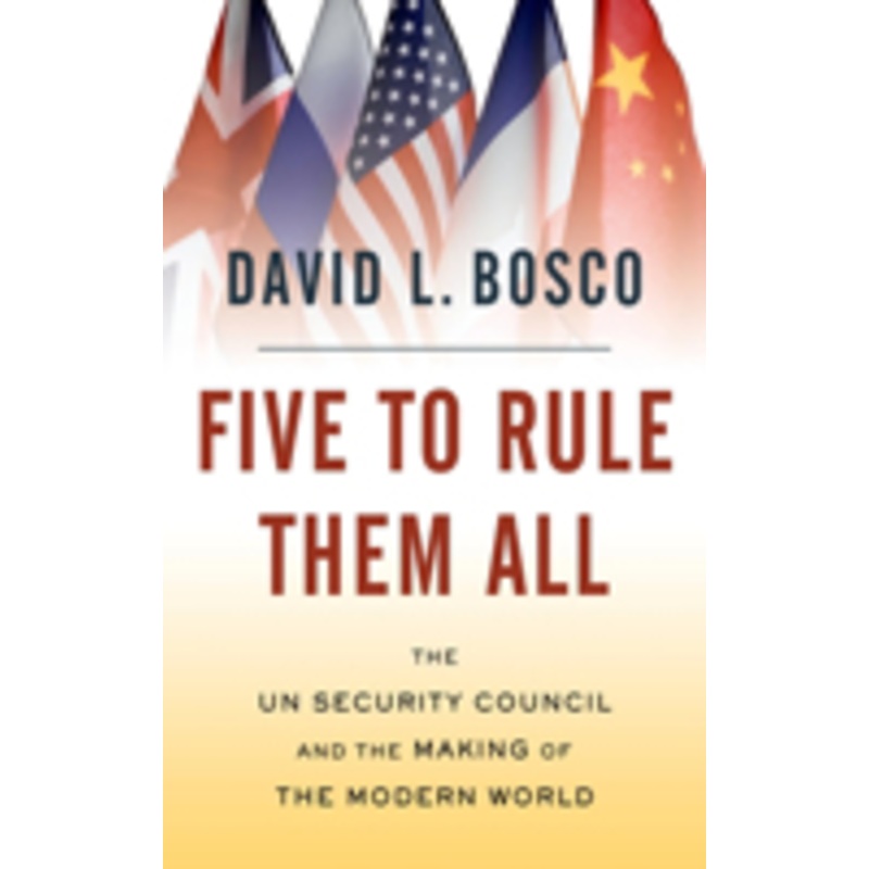 five to rule them all: the un security council and the making of the modern world