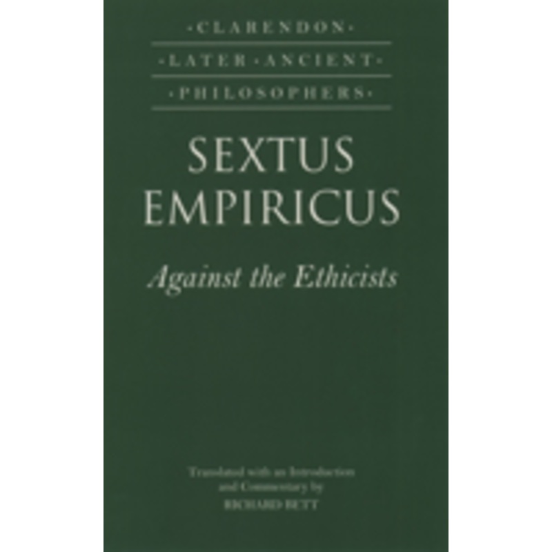 sextus empiricus: against the ethicists: against the ethicists: (adversus mathematicos xi)